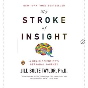 “A Stroke of Insight” - a NYT bestseller by Jill Bolte Taylor, PhD.